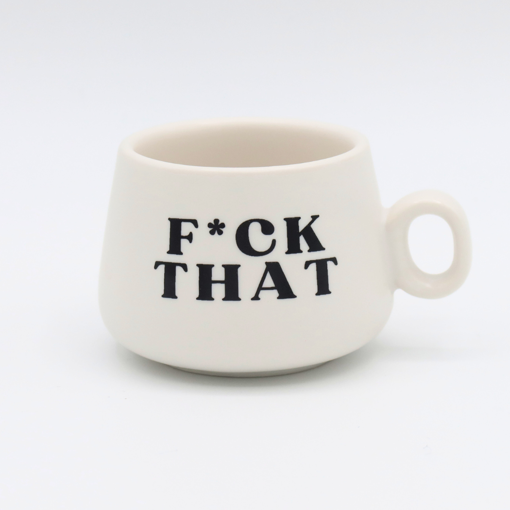Cappuccino Mug/Shot Glass: F*CK THAT