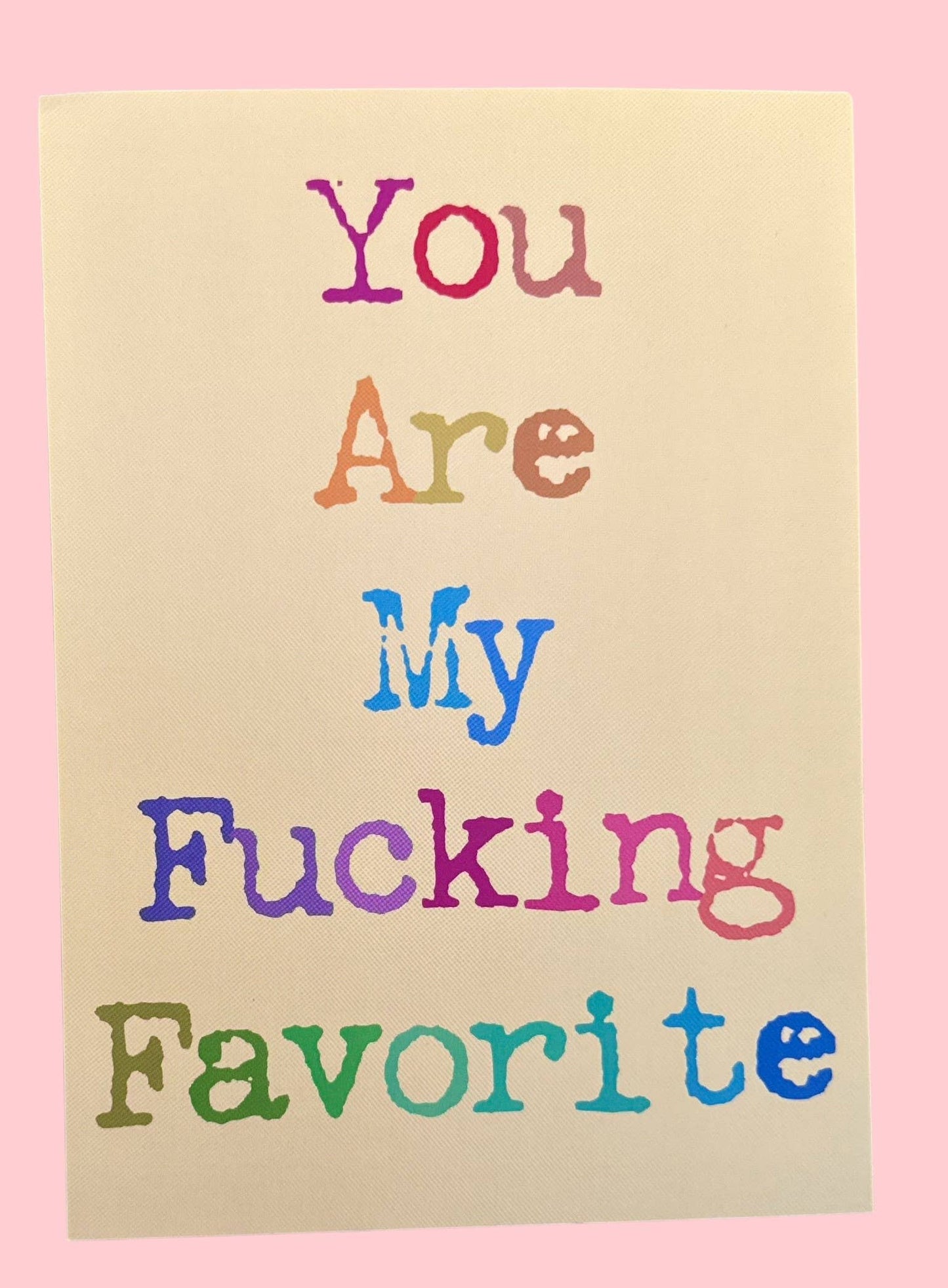 You Are My Fucking Favorite  5 x 7 Art Print