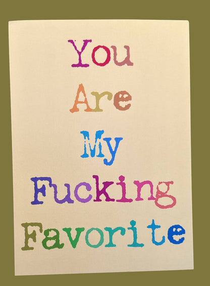 You Are My Fucking Favorite  5 x 7 Art Print