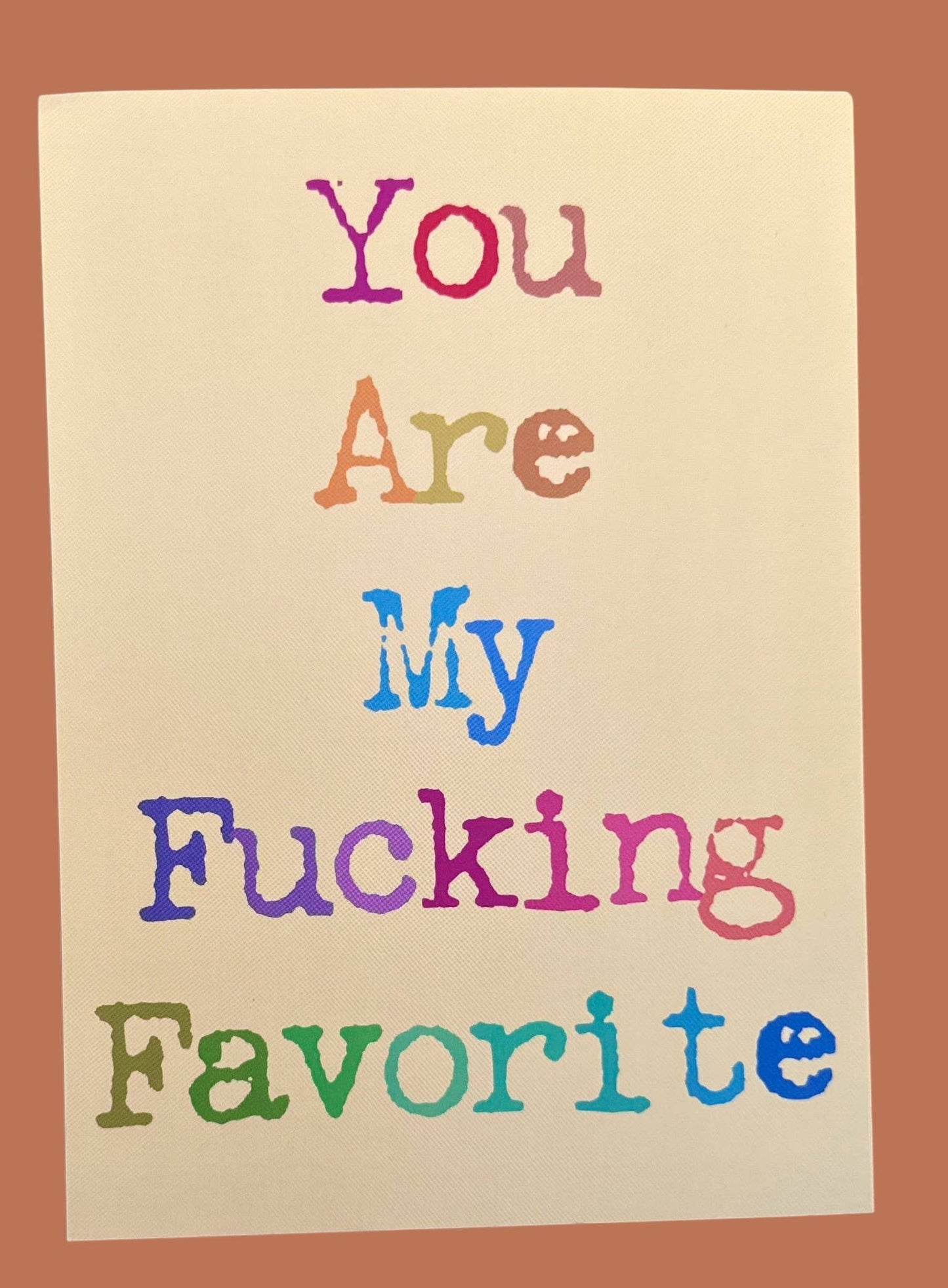 You Are My Fucking Favorite  5 x 7 Art Print