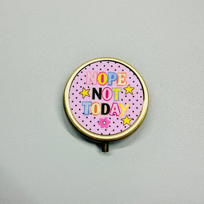 Nope Not Today - Purse Pill Box