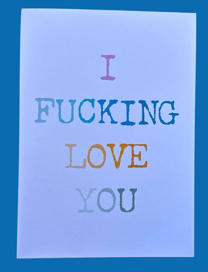 I Fucking Love You  5 x 7 Art Print