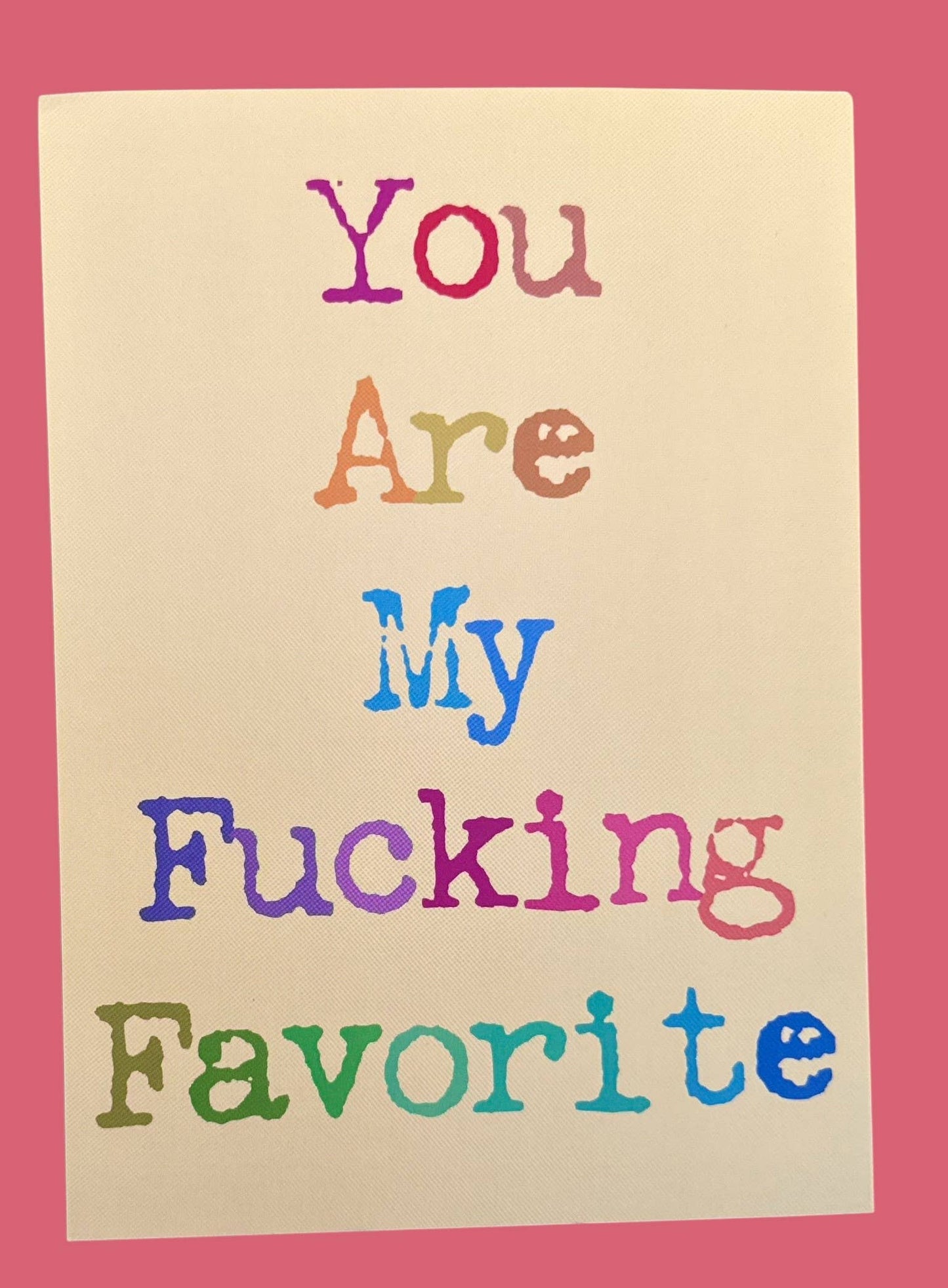 You Are My Fucking Favorite  5 x 7 Art Print