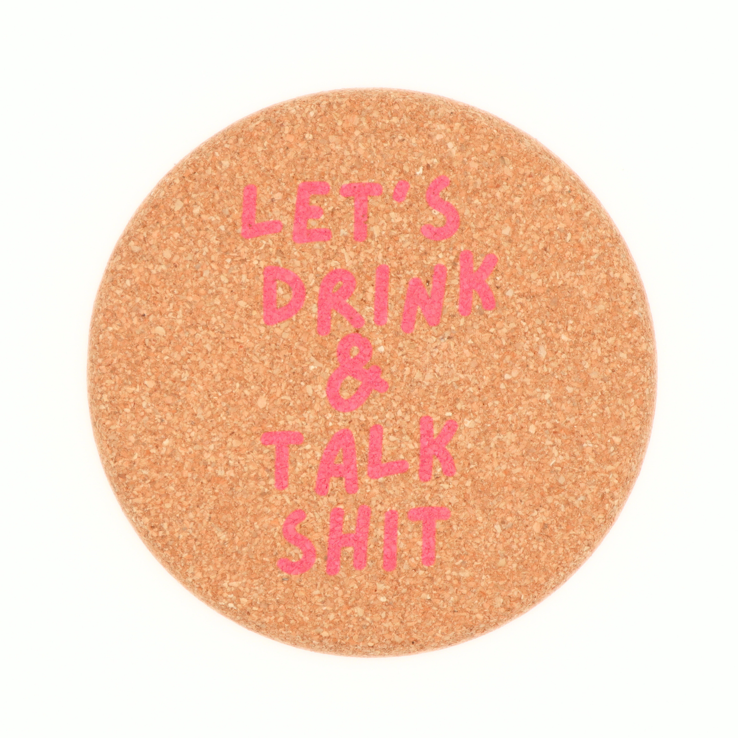 Let's Drink And Talk Shit Coasters