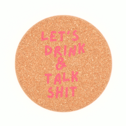 Let's Drink And Talk Shit Coasters